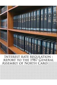 Interest Rate Regulation: Report to the 1987 General Assembly of North Carolina