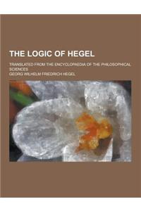 The Logic of Hegel; Translated from the Encyclopaedia of the Philosophical Sciences