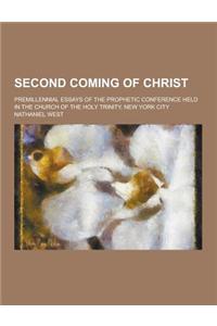 Second Coming of Christ; Premillennial Essays of the Prophetic Conference Held in the Church of the Holy Trinity, New York City