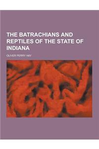 The Batrachians and Reptiles of the State of Indiana