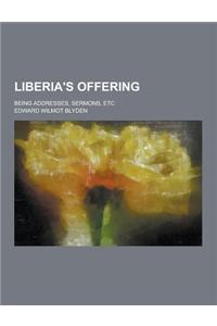 Liberia's Offering; Being Addresses, Sermons, Etc