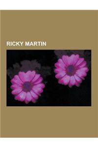 Ricky Martin: Ricky Martin Albums, Ricky Martin Concert Tours, Ricky Martin Songs, Ricky Martin Video Albums, Self Control, Ricky Ma