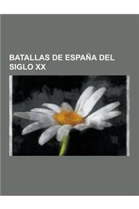 Batallas de Espana del Siglo XX: Batallas de La Guerra Civil Espanola, Batalla de La Ciudad Universitaria de Madrid, Batalla de Madrid, Batalla del Eb