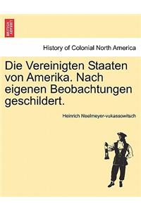 Die Vereinigten Staaten Von Amerika. Nach Eigenen Beobachtungen Geschildert.