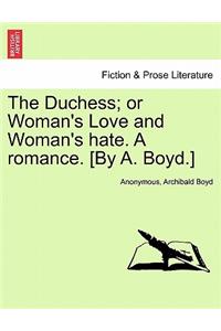 The Duchess; or Woman's Love and Woman's hate. A romance. [By A. Boyd.]