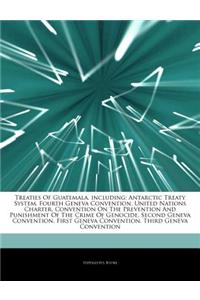 Articles on Treaties of Guatemala, Including: Antarctic Treaty System, Fourth Geneva Convention, United Nations Charter, Convention on the Prevention