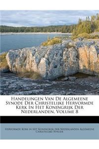Handelingen Van de Algemeene Synode Der Christelijke Hervormde Kerk in Het Koningrijk Der Nederlanden, Volume 8