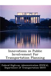 Innovations in Public Involvement for Transportation Planning