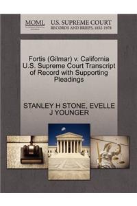 Fortis (Gilmar) V. California U.S. Supreme Court Transcript of Record with Supporting Pleadings