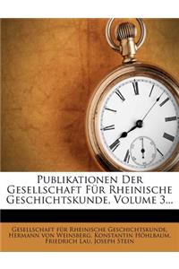 Publikationen Der Gesellschaft Fur Rheinische Geschichtskunde, Volume 3...