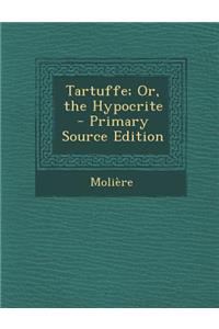 Tartuffe; Or, the Hypocrite