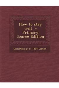 How to Stay Well