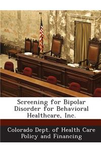 Screening for Bipolar Disorder for Behavioral Healthcare, Inc.