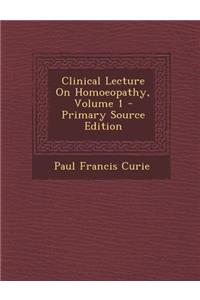 Clinical Lecture on Homoeopathy, Volume 1