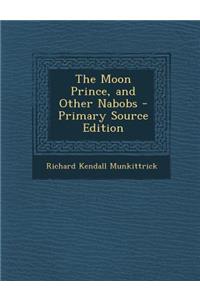 The Moon Prince, and Other Nabobs