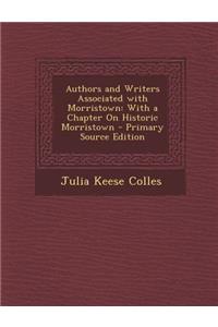 Authors and Writers Associated with Morristown: With a Chapter on Historic Morristown
