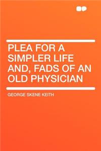 Plea for a Simpler Life And, Fads of an Old Physician