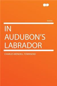 In Audubon's Labrador