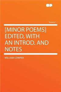 [Minor Poems] Edited, with an Introd. and Notes Volume 1