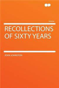 Recollections of Sixty Years