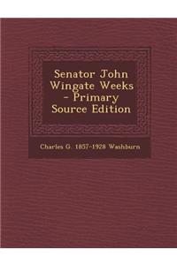 Senator John Wingate Weeks - Primary Source Edition