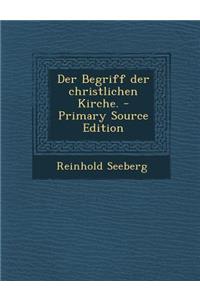 Der Begriff Der Christlichen Kirche. - Primary Source Edition