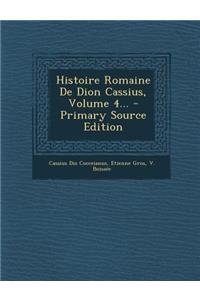 Histoire Romaine de Dion Cassius, Volume 4... - Primary Source Edition