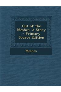 Out of the Meshes: A Story - Primary Source Edition
