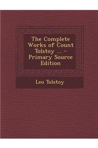 The Complete Works of Count Tolstoy ... - Primary Source Edition