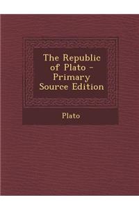The Republic of Plato - Primary Source Edition