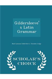 Gildersleeve's Latin Grammar - Scholar's Choice Edition