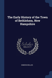 The Early History of the Town of Bethlehem, New Hampshire