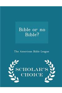 Bible or No Bible? - Scholar's Choice Edition