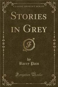 Stories in Grey (Classic Reprint)