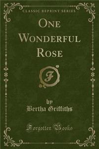 One Wonderful Rose (Classic Reprint)