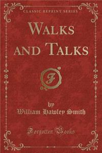 Walks and Talks (Classic Reprint)
