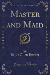 Master and Maid (Classic Reprint)