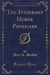 The Itinerant Horse Physician (Classic Reprint)