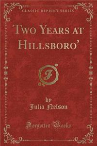 Two Years at Hillsboro' (Classic Reprint)
