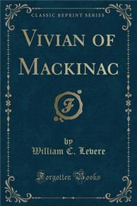 Vivian of Mackinac (Classic Reprint)