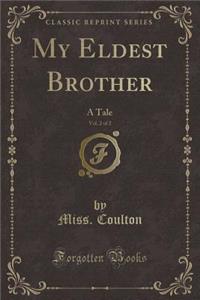 My Eldest Brother, Vol. 2 of 2: A Tale (Classic Reprint)