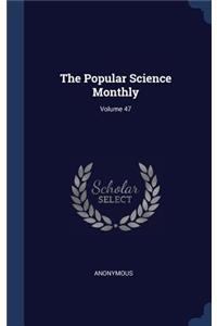 The Popular Science Monthly; Volume 47