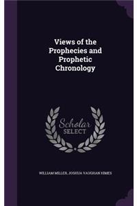 Views of the Prophecies and Prophetic Chronology