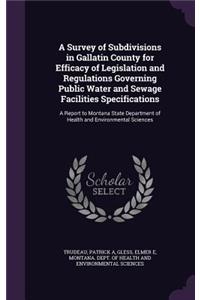 A Survey of Subdivisions in Gallatin County for Efficacy of Legislation and Regulations Governing Public Water and Sewage Facilities Specifications