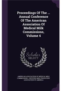 Proceedings of the ... Annual Conference of the American Association of Medical Milk Commissions, Volume 4