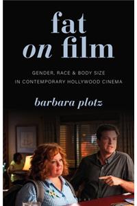 Fat on FilmGender, Race and Body Size in Contemporary Hollywood Cinema