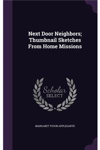 Next Door Neighbors; Thumbnail Sketches From Home Missions