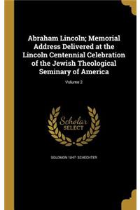 Abraham Lincoln; Memorial Address Delivered at the Lincoln Centennial Celebration of the Jewish Theological Seminary of America; Volume 2