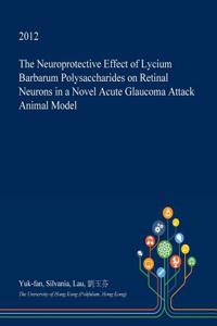 The Neuroprotective Effect of Lycium Barbarum Polysaccharides on Retinal Neurons in a Novel Acute Glaucoma Attack Animal Model
