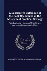 Descriptive Catalogue of the Rock Specimens in the Museum of Practical Geology